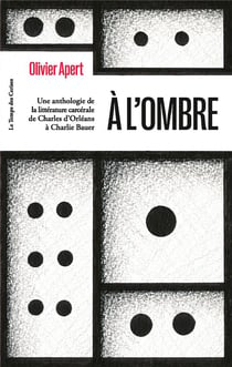À l'ombre, une anthologie de la littérature carcérale : de Charles d'Orléans à Charlie Bauer