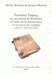 Fortaney Dupuy - un marchand de Bordeaux à l'aube de la Renaissance et ses livres de comptes