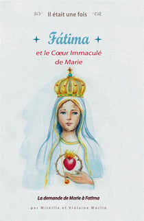 Il était une fois : Fatima et le coeur immaculé de Marie - la demande de Marie à Fatima