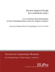 Les variations diasyste´matiques et leurs interde´pendances dans les langues romanes : actes du colloque dia ii a` copenhague (19-21 nov. 2012)