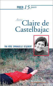 Prier 15 jours avec... t.202 - claire de castelbajac