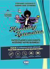 Marketing automation, faites plaisir à vos clients, accélerez votre business ! plus de 20 scénarios pour faire décoller votre relation client !