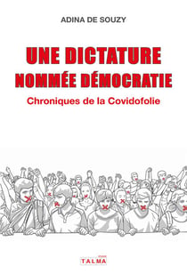 Une dictature nommée démocratie : Chroniques de la Covidofolie