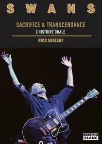 Swans - sacrifice et transcendance, l'histoire orale