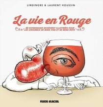 La vie en rouge - 85 expressions richement illustrées pour les amoureux de bons vins et de bons mots
