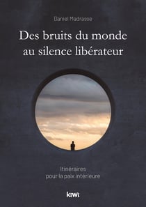 Des bruits du monde au silence libérateur : itinéraires pour la paix intérieure