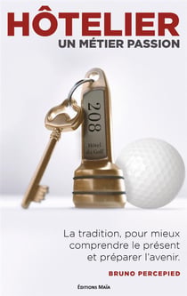 Hôtelier un métier passion : la tradition pour comprendre le présent et préparer l'avenir