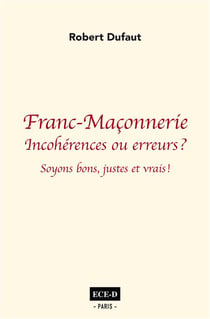 Franc-maçonnerie : incohérences ou erreurs ? soyons bons juste et vrais !