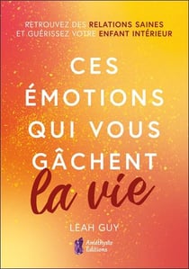 Ces émotions qui vous gâchent la vie