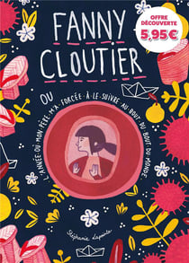 Fanny Cloutier Tome 2 : l'année où mon père m'a forcée à le suivre au bout du bout du monde
