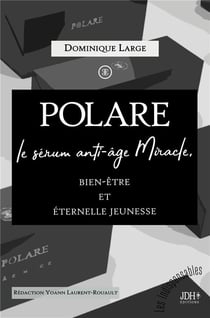 POLARE, le sérum anti-âge Miracle : Bien-être et éternelle jeunesse
