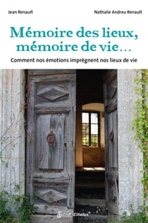 Mémoire des lieux, mémoires de vies.... comment nos émotions imprègnent nos lieux de vie