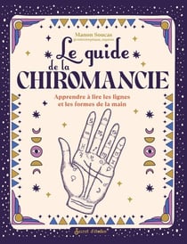 Le guide de la chiromancie : Apprendre à lire les lignes et les formes de la main