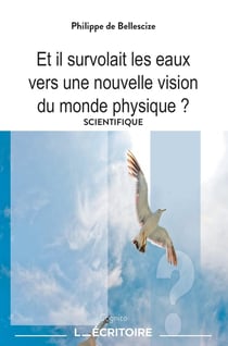 Et il survolait les eaux : Vers une nouvelle vision du monde physique ?