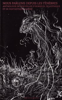 Nous parlons depuis les ténèbres : anthologie des autrices françaises contemporaines d'horreur, de gothique et de fantastique sombre
