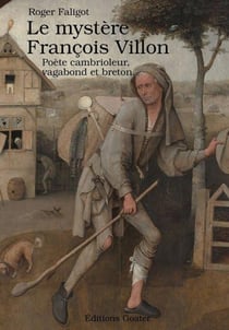 Le mystère François Villon : Poète, cambrioleur, vagabond et breton