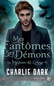 Le médium et l'ange Tome 1 : mes fantômes, ses démons