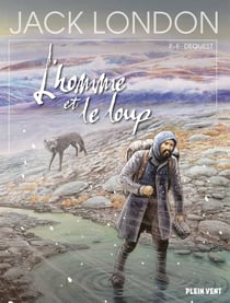 L'homme et le loup : d'après l'oeuvre de Jack London