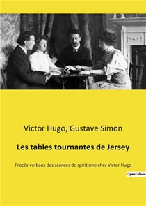 Les tables tournantes de jersey - proces-verbaux des seances de spiritisme chez victor hugo