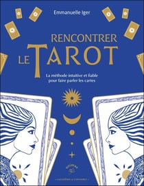 Rencontrer le tarot : La méthode intuitive et fiable pour faire parler les cartes