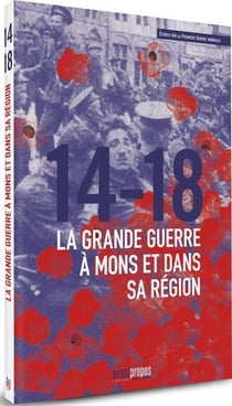 LA GRANDE GUERRE A MONS ET DANS SA REGION
