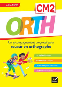 O.R.T.H. : CM2 - un accompagnement progressif pour réussir en orthographe