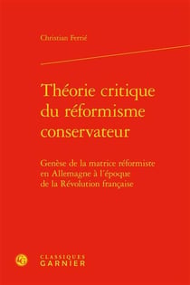 Théorie critique du réformisme conservateur - genèse de la matrice réformiste en allemagne à l'époque de la révolution française