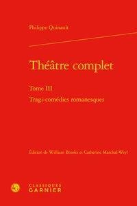 Théâtre complet Tome 3 - tragi-comédies romanesques