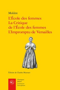 L'école des femmes - la critique de l'école des femmes - l'impromptu de Versailles