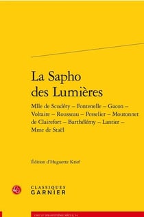 La sapho des Lumières : Mlle de Scudéry - Fontenelle - Gacon - Voltaire - Rousseau - Pesselier - Moutonnet de Clairefort - Barthélémy - Lantier - Mme de Staël