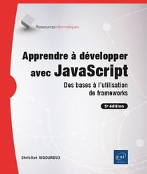 Apprendre à développer avec JavaScript : Des bases à l'utilisation de frameworks (5e édition)