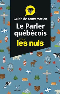 Le parler québecois - guide de conversation pour les nuls