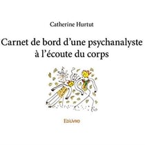 Carnet de bord d'une psychanalyste à l'écoute du corps