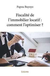 Fiscalite de l immobilier locatif : comment l optimiser ?