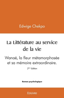 La Littérature au service de la vie - Wanaé : Wanaé la fleur métamorphosée et sa mémoire extraordinaire 2ème édition