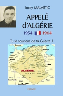 Appele d algerie 1954 1964 - tu te souviens de ta guerre ?