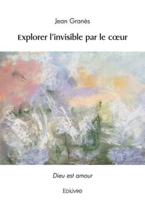 Explorer l'invisible par le coeur
