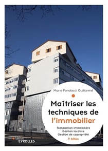 Maîtriser les techniques de l'immobilier : transaction immobilière, gestion locative et gestion de copropriété (5e édition)