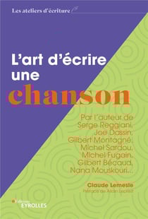 L'art d'écrire une chanson : Par l'auteur de Serge Reggiani, Joe Dassin, Gilbert Montagné, Michel Sardou, Michel Fugain, Gilbert Bécaud, Nana Mouskouri...