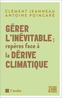 Gérer l'inévitable : Repères face à la dérive climatique