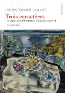 Trois caracteres : le narcissique, le borderline, le maniaco-dépressif