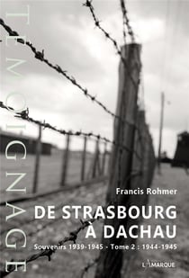 De Strasbourg à Dachau : souvenirs 1939-1945 Tome 2 - 1944-1945