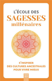 L'école des sagesses millénaires : S'inspirer des cultures ancestrales pour vivre mieux