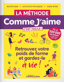 La méthode Comme j'aime c'est facile ! retrouvez votre poids de forme et gardez-le à vie!