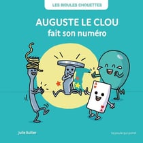 Les Bidules Chouettes : Auguste le clou fait son numéro