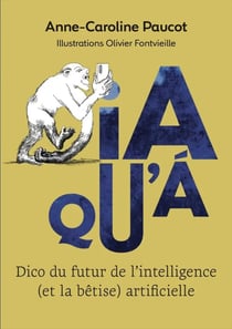 IA QU'À - Dico du futur de l'intelligence (et la bêtise) artificielle