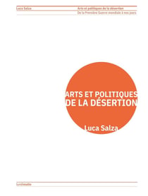 Arts et politiques de la désertion : De la Première Guerre mondiale à nos jours