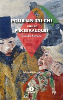 Pour un Tai-Chi suivi de Pièces rauques : édition bilingue