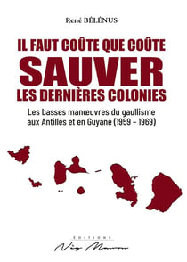 Il faut coûte que coûte sauver les dernières colonies : les basses manoeuvres du gaullisme aux Antilles et en Guyane (1959-1969)