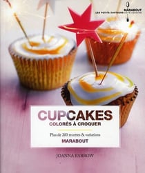 Cupcakes colorés à croquer - plus de 200 recettes & variations